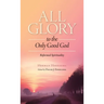 All Glory to the Only Good God
