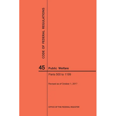 Code of Federal Regulations Title 45, Public Welfare, Parts 500-1199, 2017