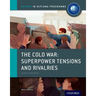 The Cold War - Tensions and Rivalries: IB History Course Book: Oxford IB Diploma Program