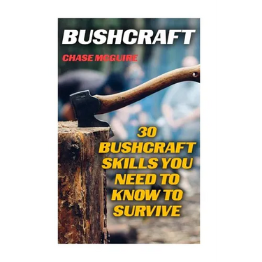Bushcraft: 30 Bushcraft Skills You Need To Know To Survive