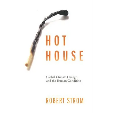Hot House: Global Climate Change and the Human Condition