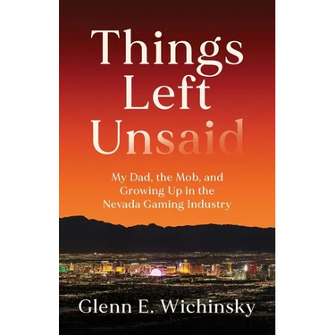 Things Left Unsaid: My Dad, the Mob, and Growing Up in the Nevada Gaming Industry