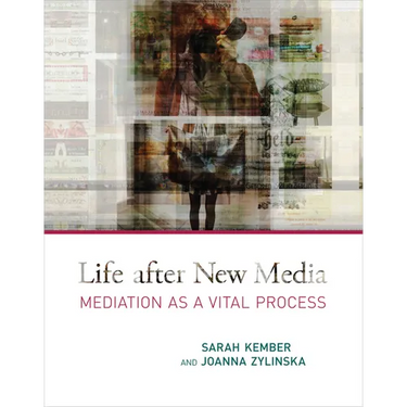 Life After New Media: Mediation as a Vital Process
