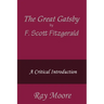 The Great Gatsby by F. Scott Fitzgerald: A Critical Introduction
