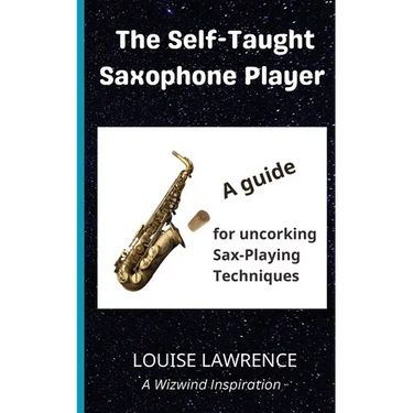 The Self-Taught Saxophone Player: A Guide for Uncorking Sax-Playing Techniques