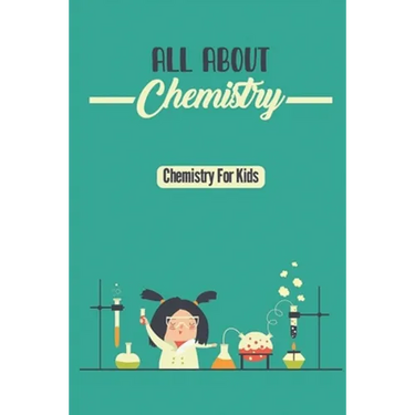 All About Chemistry: Chemistry For Kids