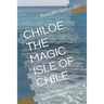 The Magic Island of Chiloe. Chile: Its Mythology, Mysteries and Gastronomy