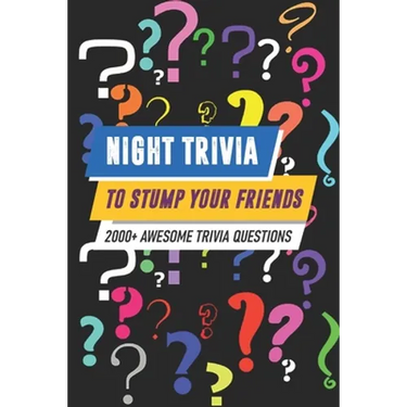 Night Trivia To Stump Your Friends 2000+ Awesome Trivia Questions: 2000 (More) Awesome Trivia Questions