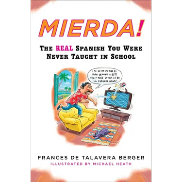 Mierda!: The Real Spanish You Were Never Taught in School