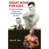 Great Body for Kids: A parents complete fitness and nutritional guide for kids