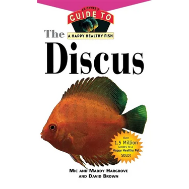 The Discus: An Owner's Guide to a Happy Healthy Fish