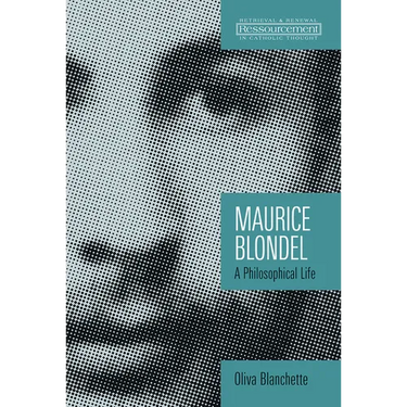 Maurice Blondel: A Philosophical Life
