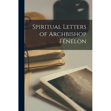 Spiritual Letters of Archbishop Fénelon
