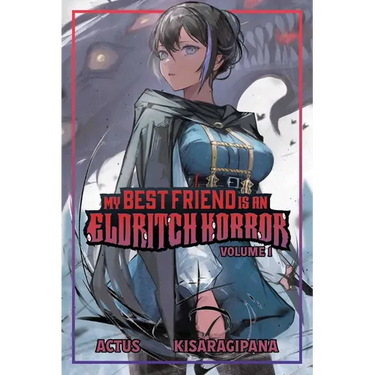 My Best Friend Is an Eldritch Horror (Light Novel) Vol. 1