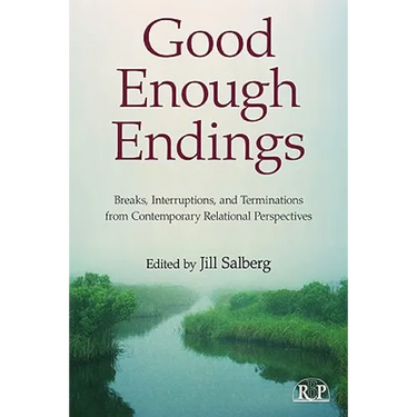 Good Enough Endings: Breaks, Interruptions, and Terminations from Contemporary Relational Perspectives
