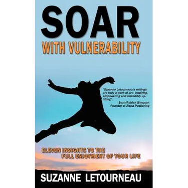 Soar with Vulnerability - Eleven Insights to the Full Enjoyment of Your Life