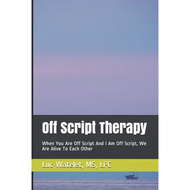 Off Script Therapy: When You Are Off Script And I Am Off Script, We Are Alive To Each Other