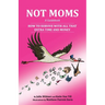 Not Moms: a Guidebook: How to Survive With All That Extra Time and Money