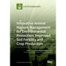 Innovative Animal Manure Management for Environmental Protection, Improved Soil Fertility and Crop Production