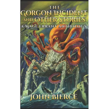 The Gorgon Incident and Other Stories: A Mage Errant Anthology