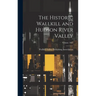 The Historic Wallkill and Hudson River Valley; Volume 1907