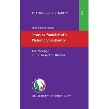 Jesus as founder of a Platonic Christianity: The Message of the Gospel of Thomas