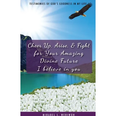 Cheer Up, Arise, & Fight for Your Amazing Divine Future: I believe in you