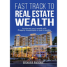 Fast Track to Real Estate Wealth: Accelerate Your Wealth with Property Investments in Just 6 Months-Even If You're Starting From Scratch. Sidestep the