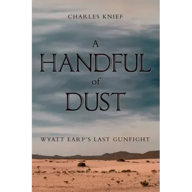 A Handful of Dust: Wyatt Earp's Last Gunfight