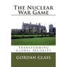 The Nuclear War Game: Transforming Global Security