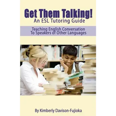 Get Them Talking! An ESL Tutoring Guide: Teaching English to Speakers of Other Languages