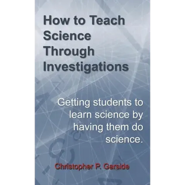 How to Teach Science Through Investigations: Getting students to learn science by doing science