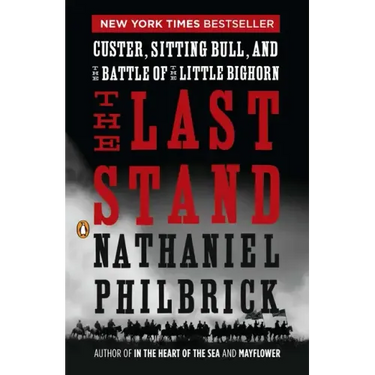The Last Stand: Custer, Sitting Bull, and the Battle of the Little Bighorn