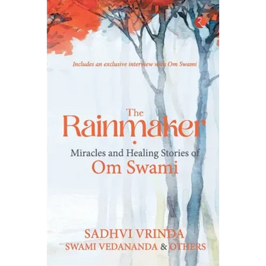 The Rainmaker Miracles of Healing Stories of Om Sawami