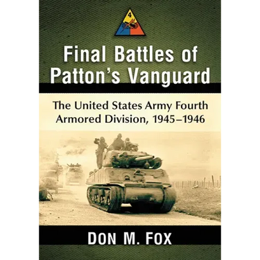 Final Battles of Patton's Vanguard: The United States Army Fourth Armored Division, 1945-1946