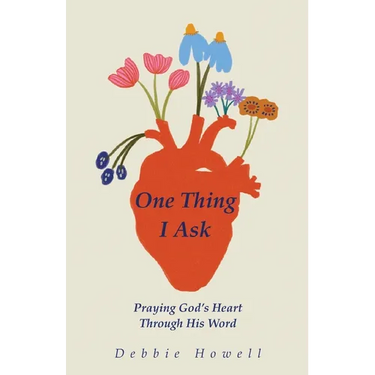 One Thing I Ask: Praying God's Heart Through His Word