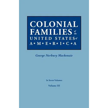 Colonial Families of the United States of America. in Seven Volumes. Volume III