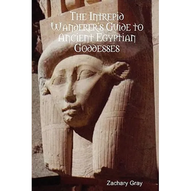 The Intrepid Wanderer's Guide to Ancient Egyptian Goddesses
