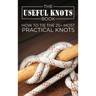 The Useful Knots Book: How to Tie the 25+ Most Practical Knots