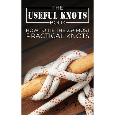 The Useful Knots Book: How to Tie the 25+ Most Practical Knots