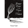 Bear Bear from There to There: ...A Story About Letting Go