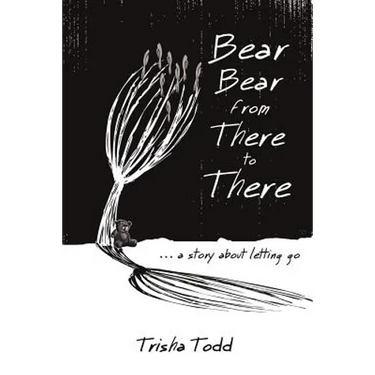 Bear Bear from There to There: ...A Story About Letting Go