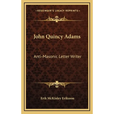 John Quincy Adams: Anti-Masonic Letter Writer