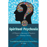 Spiritual Psychosis: A Guide to Spiritual Psychosis for Finding Clarity