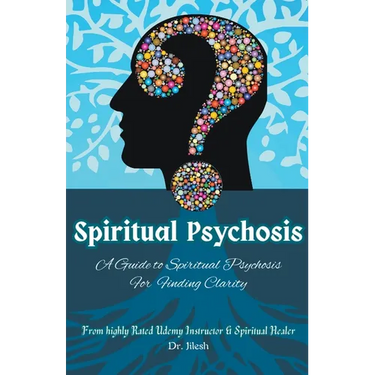 Spiritual Psychosis: A Guide to Spiritual Psychosis for Finding Clarity