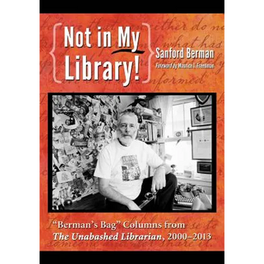 Not in My Library!: Berman's Bag Columns from the Unabashed Librarian, 2000-2013