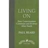 Living On: How Consciousness Continues and Evolves After Death