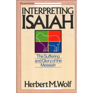 Interpreting Isaiah: The Suffering and Glory of the Messiah