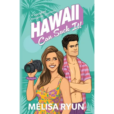 Hawaii Can Suck It: A Vacation Romantic Comedy