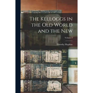 The Kelloggs in the Old World and the New; Volume 3
